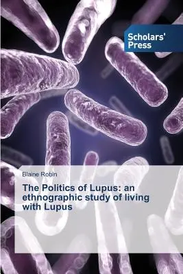 La politica del lupus: uno studio etnografico sulla convivenza con il lupus - The Politics of Lupus: an ethnographic study of living with Lupus