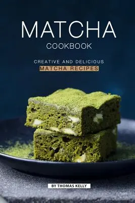 Ricettario Matcha: Ricette creative e deliziose a base di Matcha - Matcha Cookbook: Creative and Delicious Matcha Recipes