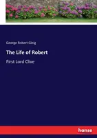 Vita di Robert: Primo Lord Clive - The Life of Robert: First Lord Clive