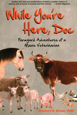 Mentre sei qui, Doc: Le avventure da cortile di un veterinario del Maine - While You're Here, Doc: Farmyard Adventures of a Maine Veterinarian