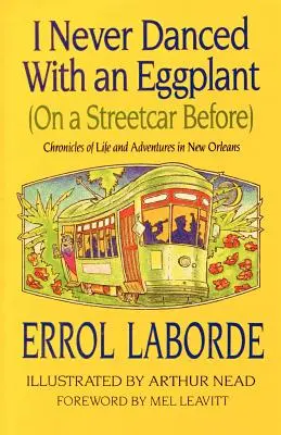 Non ho mai ballato con una melanzana (su un tram): Cronache di vita e avventure a New Orleans - I Never Danced with an Eggplant (on a Streetcar Before): Chronicles of Life and Adventures in New Orleans