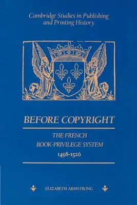 Prima del copyright: Il sistema francese dei privilegi librari 1498-1526 - Before Copyright: The French Book-Privilege System 1498-1526