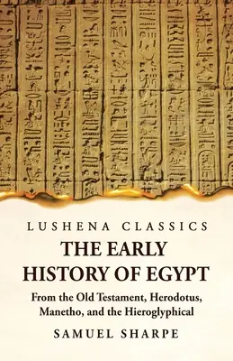 La prima storia dell'Egitto dall'Antico Testamento, da Erodoto, da Manetone e dalle iscrizioni geroglifiche - The Early History of Egypt From the Old Testament, Herodotus, Manetho, and the Hieroglyphical Incriptions