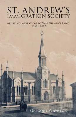St. Andrew's Immigration Society: Assistenza alla migrazione verso la Terra di Van Diemen 1854 - 1862 - St. Andrew's Immigration Society: Assisting Migration to Van Diemen's Land 1854 - 1862