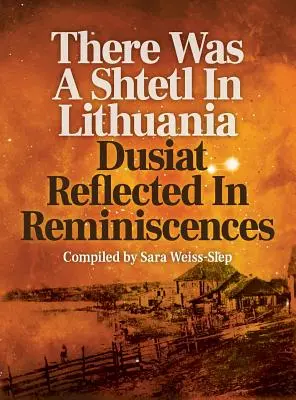 C'era uno shtetl in Lituania: Dusiat riflesso nelle memorie - There Was A Shtetl In Lithuania: Dusiat Reflected In Reminiscences
