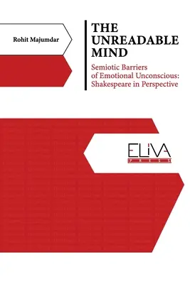 La mente illeggibile: barriere semiotiche dell'inconscio emotivo: Shakespeare in prospettiva - The Unreadable Mind: Semiotic Barriers of Emotional Unconscious: Shakespeare in Perspective