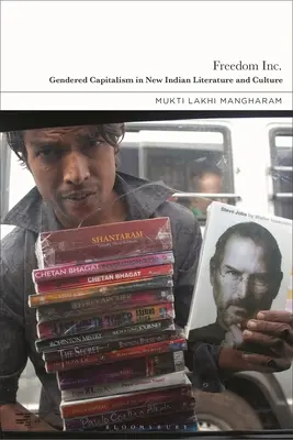 Libertà Inc: Capitalismo di genere nella nuova letteratura e cultura indiana - Freedom Inc.: Gendered Capitalism in New Indian Literature and Culture