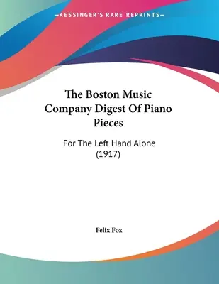 The Boston Music Company Digest Of Piano Pieces: Per la sola mano sinistra (1917) - The Boston Music Company Digest Of Piano Pieces: For The Left Hand Alone (1917)