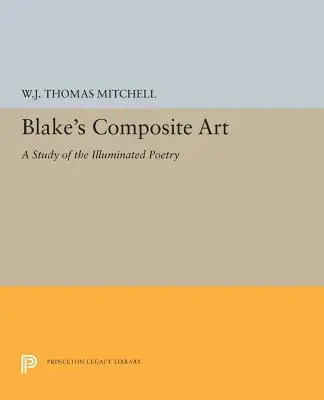 L'arte composita di Blake: Uno studio della poesia miniata - Blake's Composite Art: A Study of the Illuminated Poetry