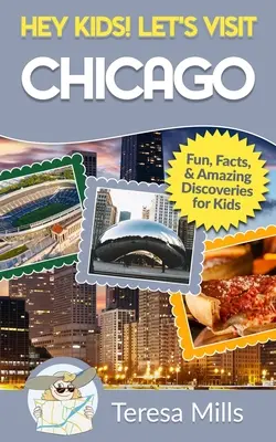Ehi ragazzi! Visitiamo Chicago: Fatti divertenti e scoperte sorprendenti per i bambini - Hey Kids! Let's Visit Chicago: Fun Facts and Amazing Discoveries for Kids