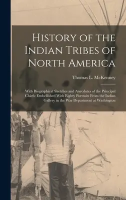Storia delle tribù indiane del Nord America: Con schizzi biografici e aneddoti dei principali capi: Impreziosito da ottanta ritratti. - History of the Indian Tribes of North America: With Biographical Sketches and Anecdotes of the Principal Chiefs: Embellished With Eighty Portraits Fro