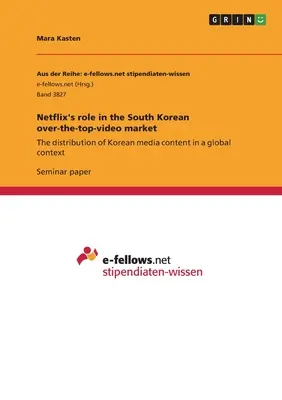 Il ruolo di Netflix nel mercato sudcoreano dei video over-the-top: La distribuzione di contenuti mediatici coreani in un contesto globale - Netflix's role in the South Korean over-the-top-video market: The distribution of Korean media content in a global context