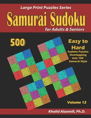 Samurai Sudoku per adulti e anziani: 500 puzzle di sudoku da facili a difficili che si sovrappongono in 100 in stile samurai - Samurai Sudoku for Adults & Seniors: 500 Easy to Hard Sudoku Puzzles Overlapping into 100 Samurai Style
