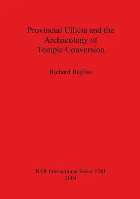 La Cilicia provinciale e l'archeologia della conversione del tempio - Provincial Cilicia and the Archaeology of Temple Conversion