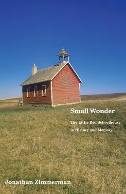 Piccole meraviglie: La piccola scuola rossa nella storia e nella memoria - Small Wonder: The Little Red Schoolhouse in History and Memory