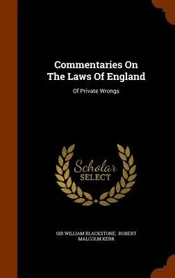 Commentari sulle leggi d'Inghilterra: Dei torti privati - Commentaries On The Laws Of England: Of Private Wrongs