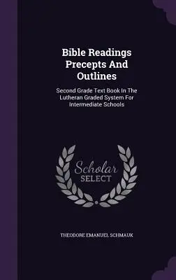 Letture bibliche, precetti e schemi: Libro di testo di seconda elementare nel sistema luterano di classificazione per le scuole intermedie - Bible Readings Precepts And Outlines: Second Grade Text Book In The Lutheran Graded System For Intermediate Schools