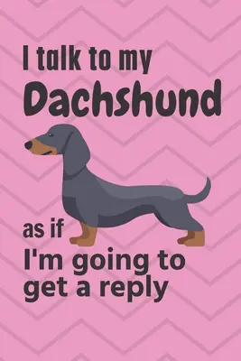 Parlo al mio Bassotto come se dovessi ricevere una risposta: Per i fan dei cuccioli di Bassotto - I talk to my Dachshund as if I'm going to get a reply: For Dachshund Puppy Fans