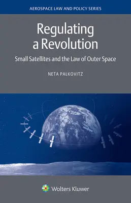 Regolare una rivoluzione: Piccoli satelliti e la legge dello spazio extra-atmosferico - Regulating a Revolution: Small Satellites and the Law of Outer Space