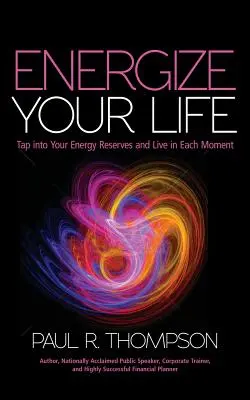 Energizzare la vostra vita: Attingete alle vostre riserve energetiche e vivete in ogni momento - Energize Your Life: Tap Into Your Energy Reserves and Live in Each Moment