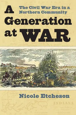 Una generazione in guerra: l'epoca della guerra civile in una comunità del Nord - A Generation at War: The Civil War Era in a Northern Community