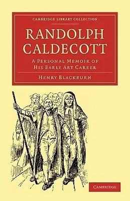 Randolph Caldecott: un ricordo personale della sua prima carriera artistica - Randolph Caldecott: A Personal Memoir of His Early Art Career