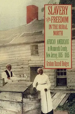 Schiavitù e libertà nel Nord rurale: Gli afroamericani nella contea di Monmouth, New Jersey, 1665-1865 - Slavery and Freedom in the Rural North: African Americans in Monmouth County, New Jersey, 1665-1865