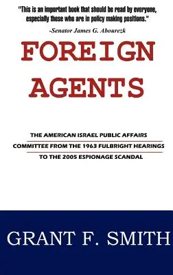 Agenti stranieri: Il Comitato americano per gli affari pubblici di Israele dalle audizioni Fulbright del 1963 allo scandalo sullo spionaggio del 2005 - Foreign Agents: The American Israel Public Affairs Committee from the 1963 Fulbright Hearings to the 2005 Espionage Scandal