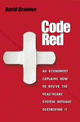 Codice rosso: Un economista spiega come rilanciare il sistema sanitario senza distruggerlo - Code Red: An Economist Explains How to Revive the Healthcare System Without Destroying It
