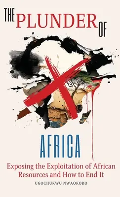 Il saccheggio dell'Africa: Lo sfruttamento delle risorse africane e come porvi fine - The Plunder of Africa: Exposing the Exploitation of African Resources and How to End it