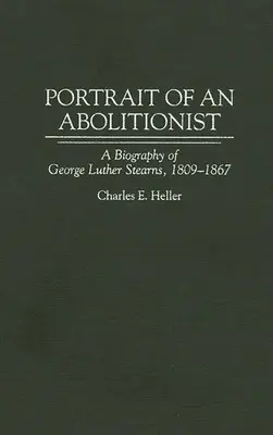 Ritratto di un abolizionista: Biografia di George Luther Stearns, 1809-1867 - Portrait of an Abolitionist: A Biography of George Luther Stearns, 1809-1867