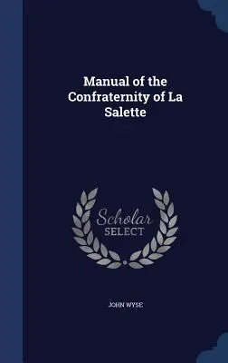 Manuale della Confraternita di La Salette - Manual of the Confraternity of La Salette