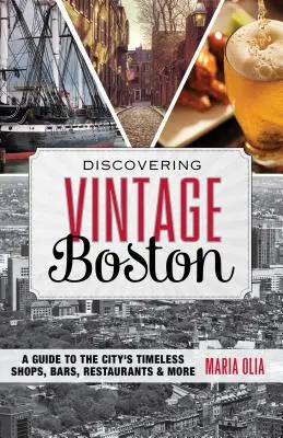 Alla scoperta della Boston vintage: Guida ai negozi, ai bar, ai ristoranti e ai locali senza tempo della città - Discovering Vintage Boston: A Guide to the City's Timeless Shops, Bars, Restaurants & More