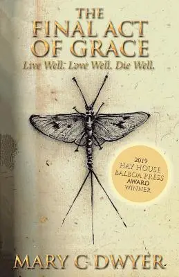 Kisah Kasih Karunia Terakhir: Hidup dengan Baik. Mencintai dengan baik. Mati dengan Baik. - The Final Act of Grace: Live Well. Love Well. Die Well.