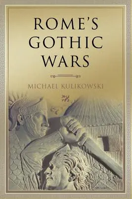 Le guerre gotiche di Roma: dal terzo secolo ad Alarico - Rome's Gothic Wars: From the Third Century to Alaric