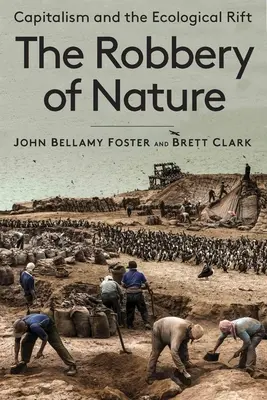 La rapina della natura: Il capitalismo e la frattura ecologica - The Robbery of Nature: Capitalism and the Ecological Rift