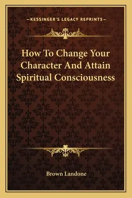 Come cambiare il proprio carattere e raggiungere la coscienza spirituale - How To Change Your Character And Attain Spiritual Consciousness