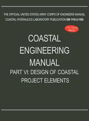 Manuale di ingegneria costiera Parte VI: Progettazione degli elementi del progetto costiero (EM 1110-2-1100) - Coastal Engineering Manual Part VI: Design of Coastal Project Elements (EM 1110-2-1100)