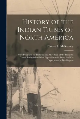 Storia delle tribù indiane del Nord America: Con schizzi biografici e aneddoti dei principali capi: Impreziosita da ottanta ritratti, con la possibilità di essere utilizzata come base di partenza. - History of the Indian Tribes of North America: With Biographical Sketches and Anecdotes of the Principal Chiefs: Embellished With Eighty Portraits Fro