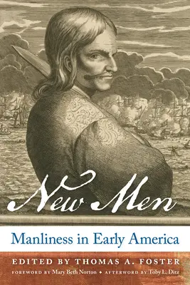 Uomini nuovi: La virilità nella prima America - New Men: Manliness in Early America