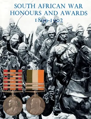 Onorificenze e riconoscimenti della guerra sudafricana 1899-1902: Gli ufficiali e gli uomini dell'esercito e della marina britannici citati in dispaccio - South African War Honours and Awards 1899-1902: The Officers and Men of the British Army and Navy Mentioned in Despatches