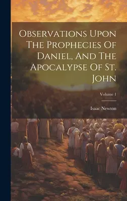 Osservazioni sulle profezie di Daniele e sull'Apocalisse di San Giovanni; Volume 1 - Observations Upon The Prophecies Of Daniel, And The Apocalypse Of St. John; Volume 1
