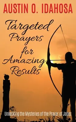 Preghiere mirate per risultati straordinari Svelare i misteri della preghiera di Jabez - TARGETED PRAYERS for AMAZING RESULTS Unlocking the Mysteries of the Prayer of Jabez