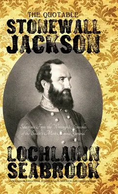 The Quotable Stonewall Jackson: selezioni dagli scritti e dai discorsi del più famoso generale del Sud - The Quotable Stonewall Jackson: Selections From the Writings and Speeches of the South's Most Famous General