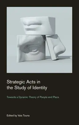 Atti strategici nello studio dell'identità: Verso una teoria dinamica delle persone e dei luoghi - Strategic Acts in the Study of Identity: Towards a Dynamic Theory of People and Place