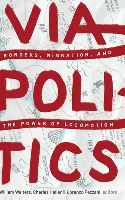 Viapolitica: Confini, migrazioni e potere della locomozione - Viapolitics: Borders, Migration, and the Power of Locomotion