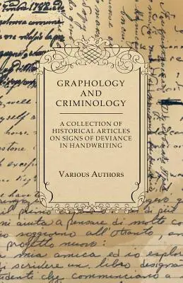 Grafologia e criminologia - Una raccolta di articoli storici sui segni di devianza nella grafia - Graphology and Criminology - A Collection of Historical Articles on Signs of Deviance in Handwriting