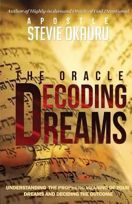 Decodificare i sogni: Comprendere il significato profetico dei vostri sogni e lottare contro il loro esito - Decoding Dreams: Understanding the prophetic meaning of your dreams and battling the outcome