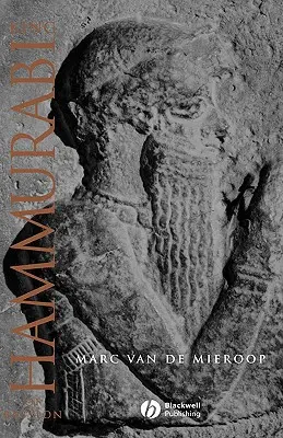 Il re Hammurabi di Babilonia: Una biografia - King Hammurabi of Babylon: A Biography