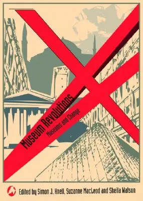 Rivoluzioni museali: Come i musei cambiano e vengono cambiati - Museum Revolutions: How museums change and are changed